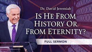 Is Jesus From History or From Eternity  Dr David Jeremiah [upl. by Frodina446]