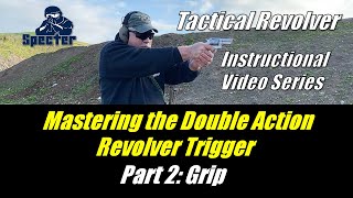 Mastering the Double Action Revolver Trigger  Part 2 Grip [upl. by Gersham610]