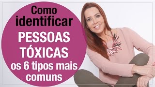 Como identificar PESSOAS TÓXICAS  os 6 tipos mais comuns [upl. by Lexis]