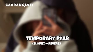 TEMPORARY PYAR  KAKA  SLOWED  REVERB  ANJALI ARORA [upl. by Oflodur]