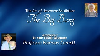 🔴 The Art of Jeannine Bouthillier  The Big Bang with Professor Norman Cornett art critic [upl. by Odnumde976]