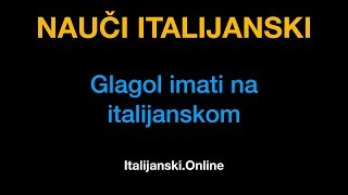 Italijanski jezik 6 Glagol imati na italijanskom  ItalijanskiOnline [upl. by Pellet]