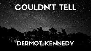 Dermot kennedy  Couldnt Tell Lyrics [upl. by Ardni]