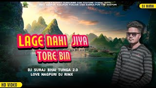 Lage Nahi Jiya Tore Bin  Love Nagpuri Song Mp2 vs Manbar Mix Dj Suraj Bhai Tunga 20 [upl. by Rusel635]