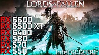 Lords of the Fallen  RX 6600  RX 6500 XT  RX 6400  RX 570  RX 580  RX 550  i3 12100f [upl. by Worra]