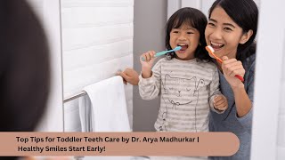 Top Tips for Toddler Teeth Care by Dr Arya Madhurkar  Healthy Smiles Start Early [upl. by Felisha]