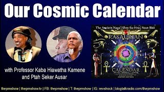 Our Cosmic Calendar with Professor Kaba Hiawatha Kamene and Ptah Seker Ausar [upl. by Eillek638]