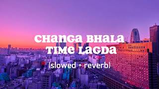 Changa Bhala Time Lagda  slowed  reverb  Panjabi song [upl. by Timmie]