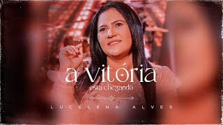 A Vitória Está Chegando  Lucelena Alves Clipe Oficial [upl. by Memory]