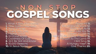 Non Stop Gospel Songs for Worship 🙏 8 Hours of Praise and Worship [upl. by Hagar]