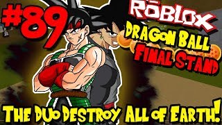 THE DUO DESTROY THE EARTH  Roblox Dragon Ball Final Stand  Episode 89 [upl. by Pooley]