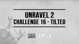 Unravel 2 Challenge 16 Tilted Guide  Challenges  Bonus Levels Walkthroughs [upl. by Nagram8]