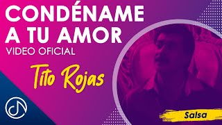 CONDÉNAME A Tu Amor 💘  Tito Rojas Video Oficial [upl. by Nicolis]