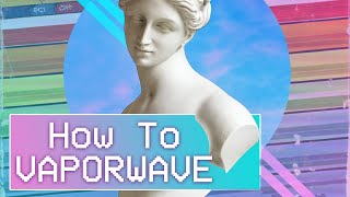 How To Make Vaporwave Music StepbyStep [upl. by Eednarb886]