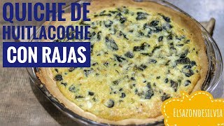 Quiche de Huitlacoche con Rajas de Chile Poblano  ElSazóndeSilvia [upl. by Elesig]