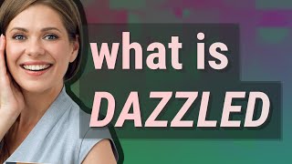 Dazzled  meaning of Dazzled [upl. by Yerdna]