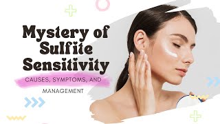 Unveiling the Mystery of Sulfite Sensitivity Causes Symptoms and Management [upl. by Colston588]