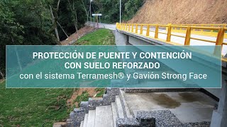 PROTECCÍON DE PUENTE Y CONTENCIÓN CON SUELO REFORZADO CON EL TERRAMESH® SYSTEM Y GAVIÓN STRONG FACE [upl. by Linoel833]