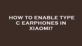 How to enable type c earphones in xiaomi [upl. by Santoro]