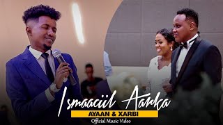 ISMAACIIL AARKA  HEES CUSUB  OFFICIAL VIDEO 2023   AYAAN amp XARBI [upl. by Nylsaj110]