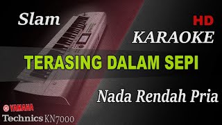 SLAM  TERASING DALAM SEPI  NADA RENDAH PRIA   KARAOE [upl. by Naenej530]