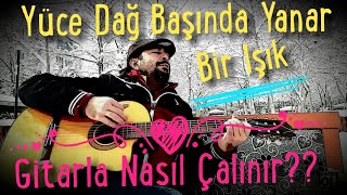 Gitar 15DersYüce Dağ Başında Yanar Bir Işık Gitarla Nasıl Çalınır ve Söylenir [upl. by Albemarle]