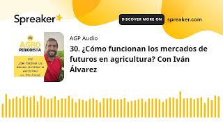 39 ¿Cómo funcionan los mercados de futuros en agricultura Con Iván Álvarez [upl. by Acenom]