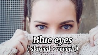 Blue Eyes Yo Yo Honey Singh  slowed  reverb  song [upl. by Ssenav991]