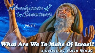 Abrahamic Covenant Part 1 by Steve Gregg  Lecture 2 of quotWhat Are We To Make of Israelquot [upl. by Premer494]