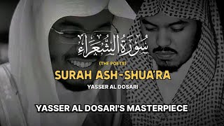 Surah AshShuara The Poets  YASSER AL DOSARIS MASTERPIECE  سورة الشعراء كاملة  ياسرالدوسري [upl. by Aneelehs]