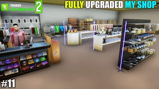 I FULLY UPGRADED MY SHOP  TRADER LIFE SIMULATOR 2 11 [upl. by Donny438]