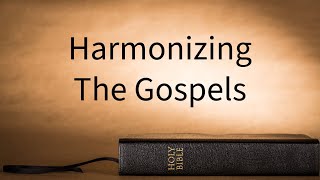 Harmonizing the Gospels  1 [upl. by Bridie158]