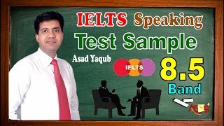 IELTS Speaking Test Sample for 85 Bands  Real Test  Asad Yaqub [upl. by Chaunce]