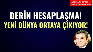 DERİN HESAPLAŞMA YENİ DÜNYA ORTAYA ÇIKIYOR Abdullah Çiftçi [upl. by Scharaga]