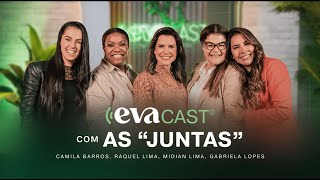 EVACAST com Camila Barros Raquel Lima Gabriela Lopes e Midian Lima JUNTAS [upl. by Anayt]