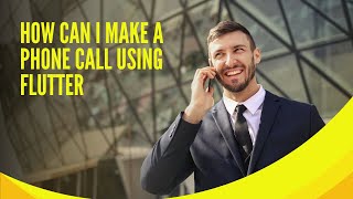 HOW CAN I MAKE A PHONE CALL USING FLUTTER [upl. by Benedict]