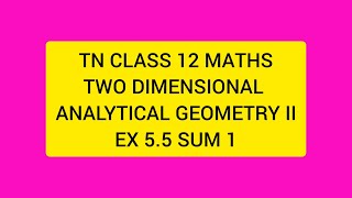 TN CLASS 12 MATHS TWO DIMENSIONAL ANALYTICAL GEOMETRY II EX 55 SUM 1 [upl. by Minsk]