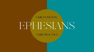 Ephesians Our Position amp Our Practice  Ephesians 51623  February 13 2022 [upl. by Danzig]