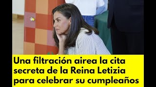 Una filtración airea la cita secreta de la Reina Letizia para celebrar su cumpleaños [upl. by Jo-Ann]