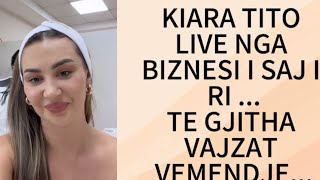 KIARA TITO LIVE NGA BIZNESI I SAJ I RI [upl. by Beutner937]