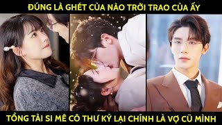 Đúng Là Ghét Của Nào Trời Trao Của Ấy Tổng Tài Si Mê Cô Thư Ký Xinh Đẹp Lại Chính Là Vợ Cũ Của Mình [upl. by Stegman772]