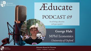 Interview with George Hale MPhil Economics Student at Oxford University  EP9 AEducate Podcast [upl. by Samid316]