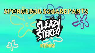 Sleazy Stereo  Spongebob Squarepants Remix Official Audio [upl. by Neerol447]