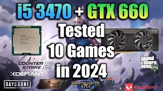 i5 3470  GTX 660 Tested 10 Games in 2024 [upl. by Raimes]