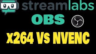 Streamlabs OBS x264 Vs NVENC WHAT IS BETTER FOR STREAMING [upl. by Celestina67]