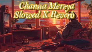 Channa Mereya  Slowed  Reverb  Soulful Vibes 🌙 [upl. by Brina289]