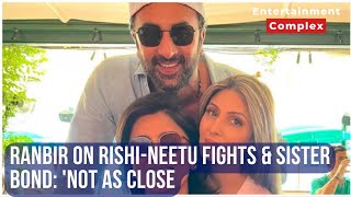 Ranbir Kapoor on coping with Rishi amp Neetus fights alone Not as close to sister Riddhima [upl. by Aluin]