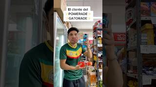 El cliente del ✨POWERADE Y GATORADE✨ 😂 [upl. by Anoniw]