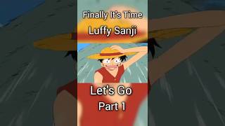 Finally Its Time Luffy Sanji Lets Go  Part 1 [upl. by Lucine]