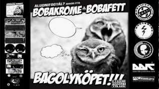 Bobakrome amp Bobafett  Negyedik utas a légy  Bagolyköpet  2011  Hivatalos Bobakrome Csatorna [upl. by Amme]